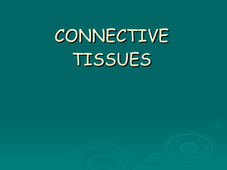 CONNECTIVE TISSUES 