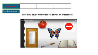 Vous allez devoir mémoriser ces photos en 20 secondes
Test de mémoire
 
