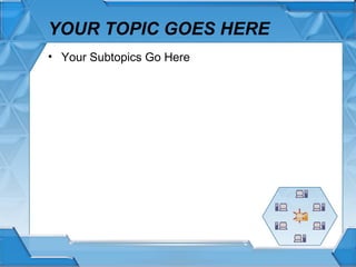 YOUR TOPIC GOES HERE Your Subtopics Go Here