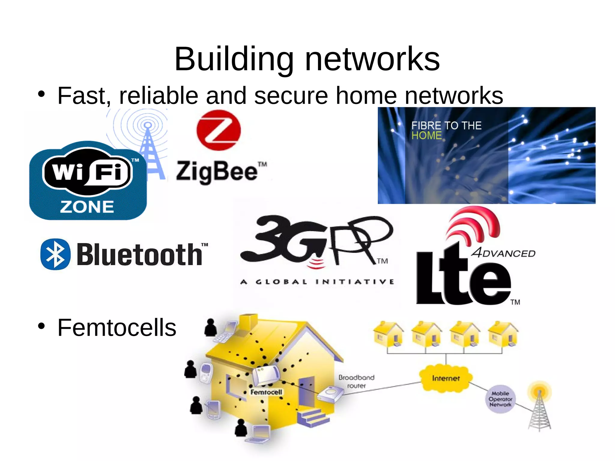 Building networks
Fast, reliable and secure home networks
Femtocells