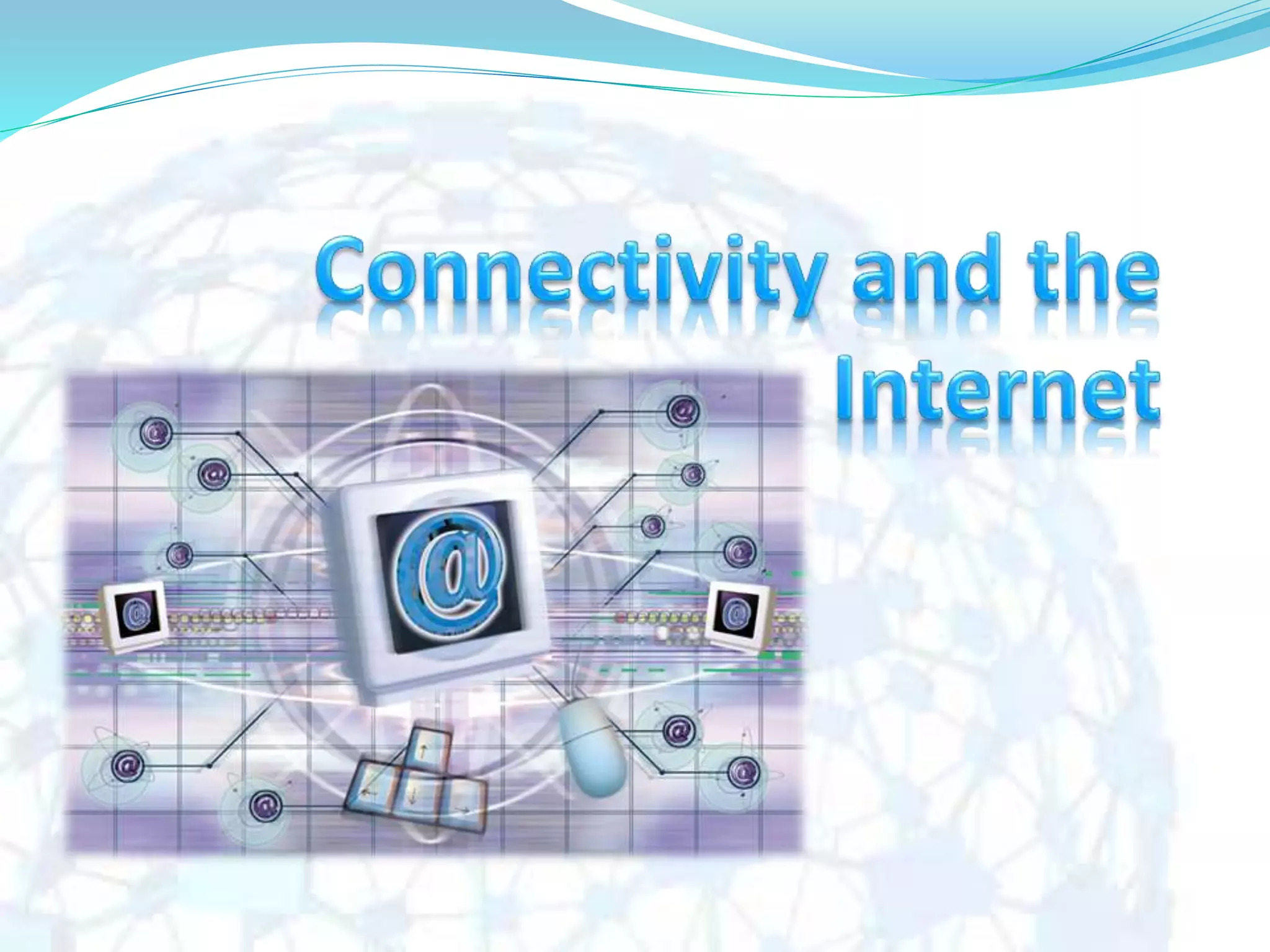 Connectivity and the Internet.ppt | Internet | Computing