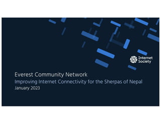 Everest Community Network
Improving Internet Connectivity for the Sherpas of Nepal
January 2023
 