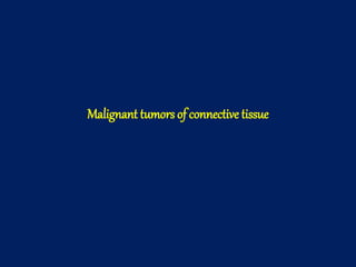 benign and malignant tumors of connective tissue origin | PPTX