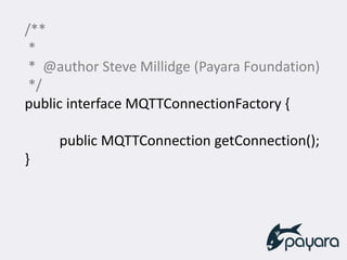 /**
*
* @author Steve Millidge (Payara Foundation)
*/
public interface MQTTConnectionFactory {
public MQTTConnection getConnection();
}
 