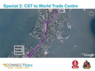 Special 2: CST to World Trade Centre
CST
World
Trade
Centre
 
