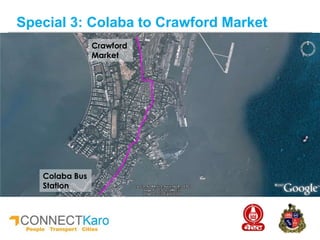 Special 3: Colaba to Crawford Market
Crawford
Market
Colaba Bus
Station
 
