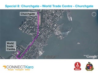Special 8: Churchgate - World Trade Centre - Churchgate
Churchgate
World
Trade
Centre
 