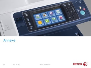 Annexe
June 21, 2013 Xerox - Confidentiel16
 