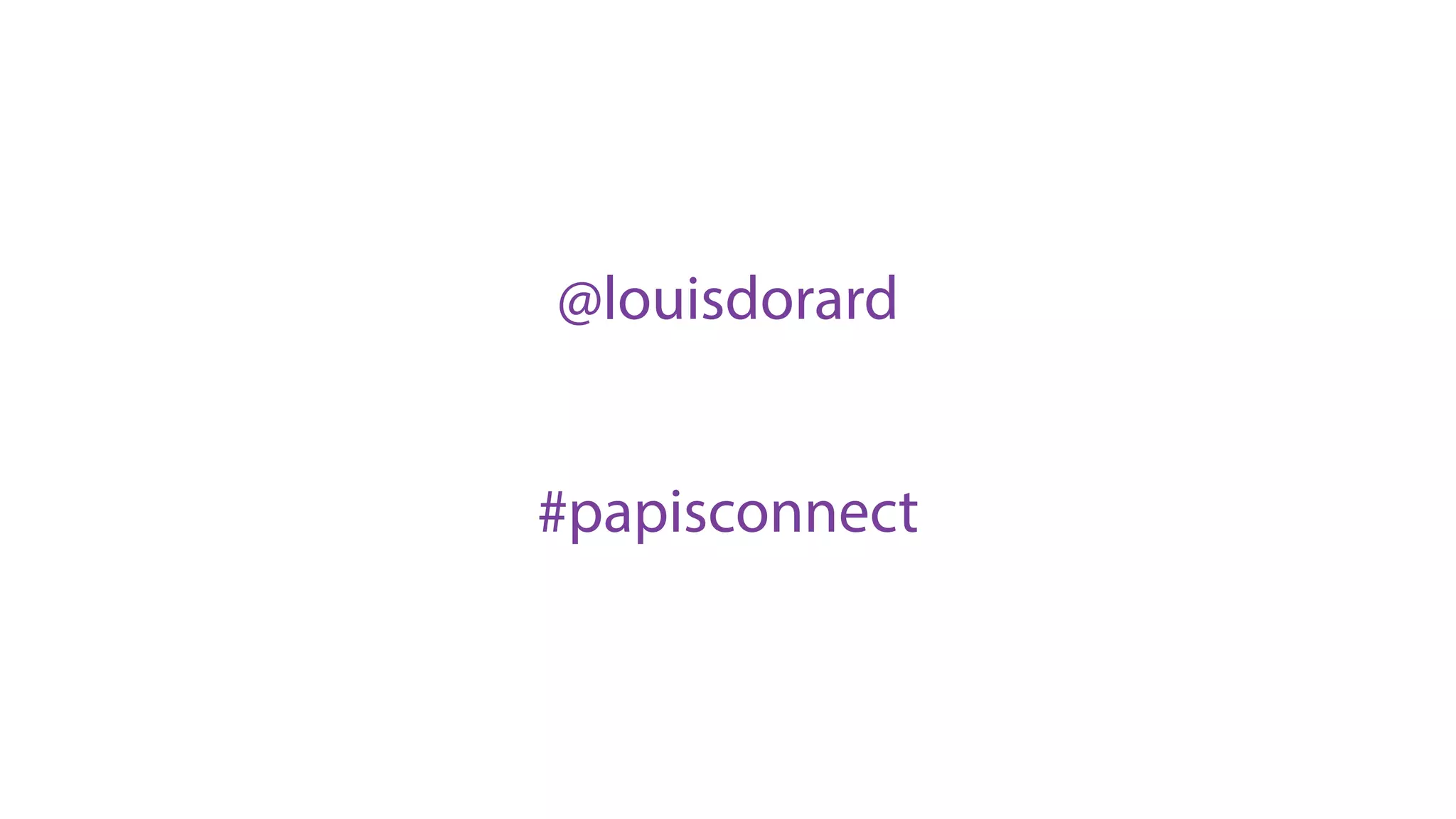 @louisdorard
#papisconnect
 
