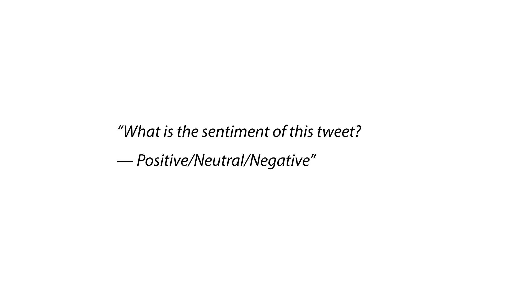 “What is the sentiment of this tweet?
— Positive/Neutral/Negative”
 