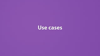 Use cases
 