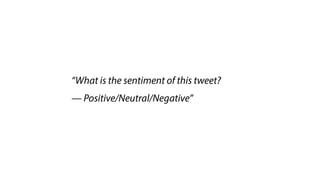 “What is the sentiment of this tweet?
— Positive/Neutral/Negative”
 