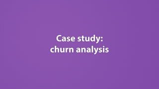 Case study: 
churn analysis
 