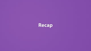 Recap
 