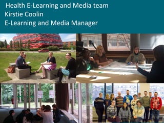 Health E-Learning and Media team
Kirstie Coolin
E-Learning and Media Manager
 