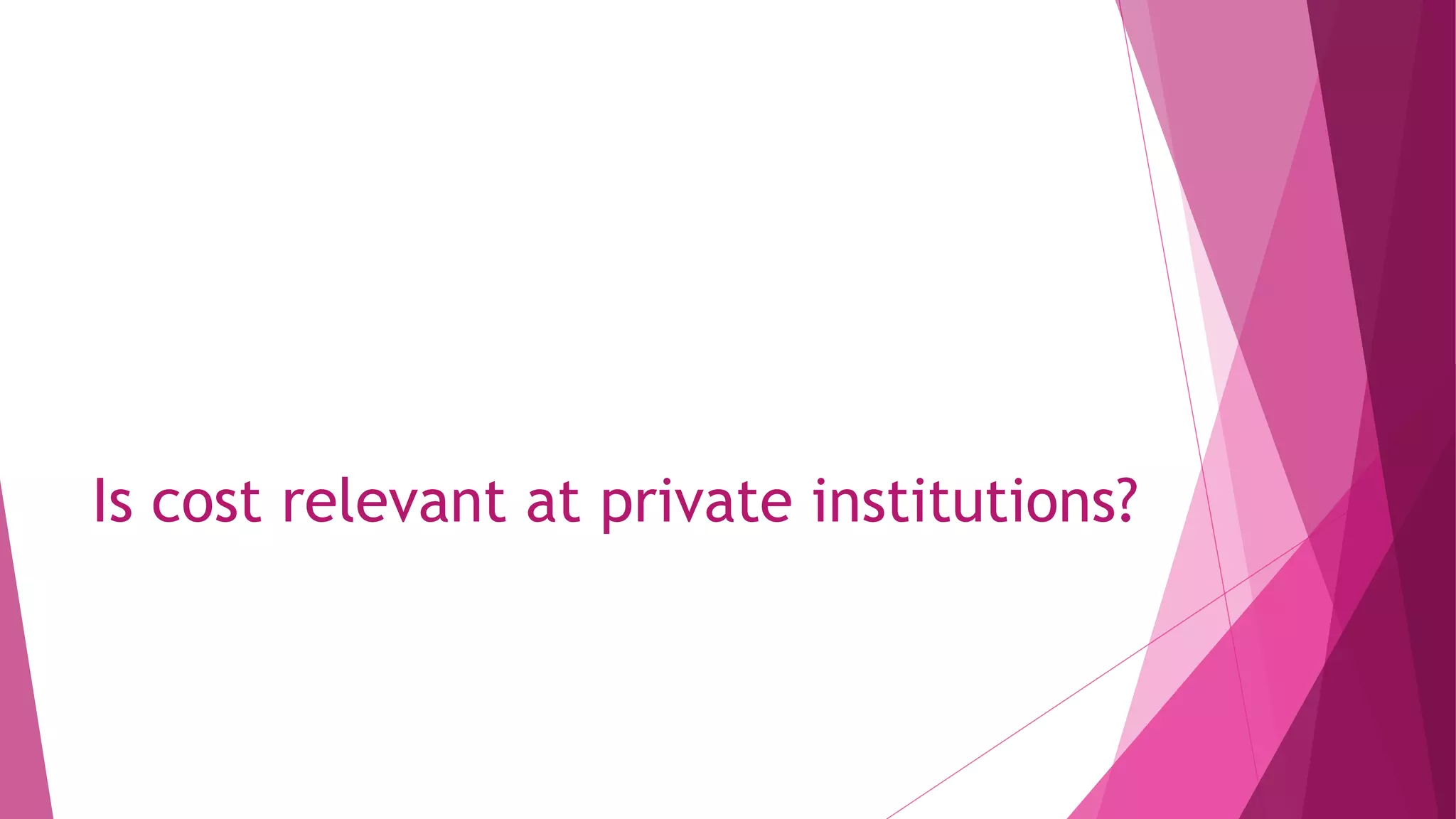 Is cost relevant at private institutions?
 