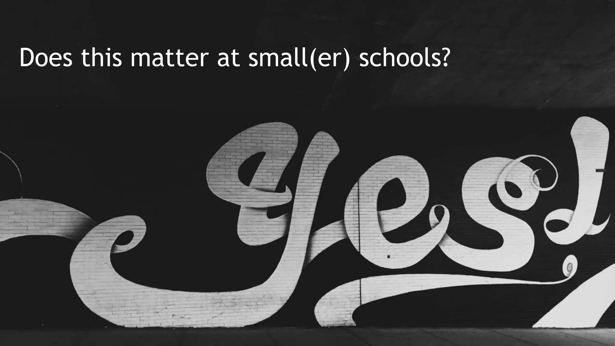 Does this matter at small(er) schools?
 