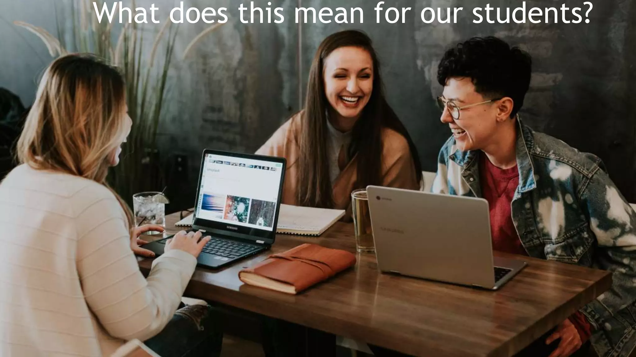 What does this mean for our students?
 