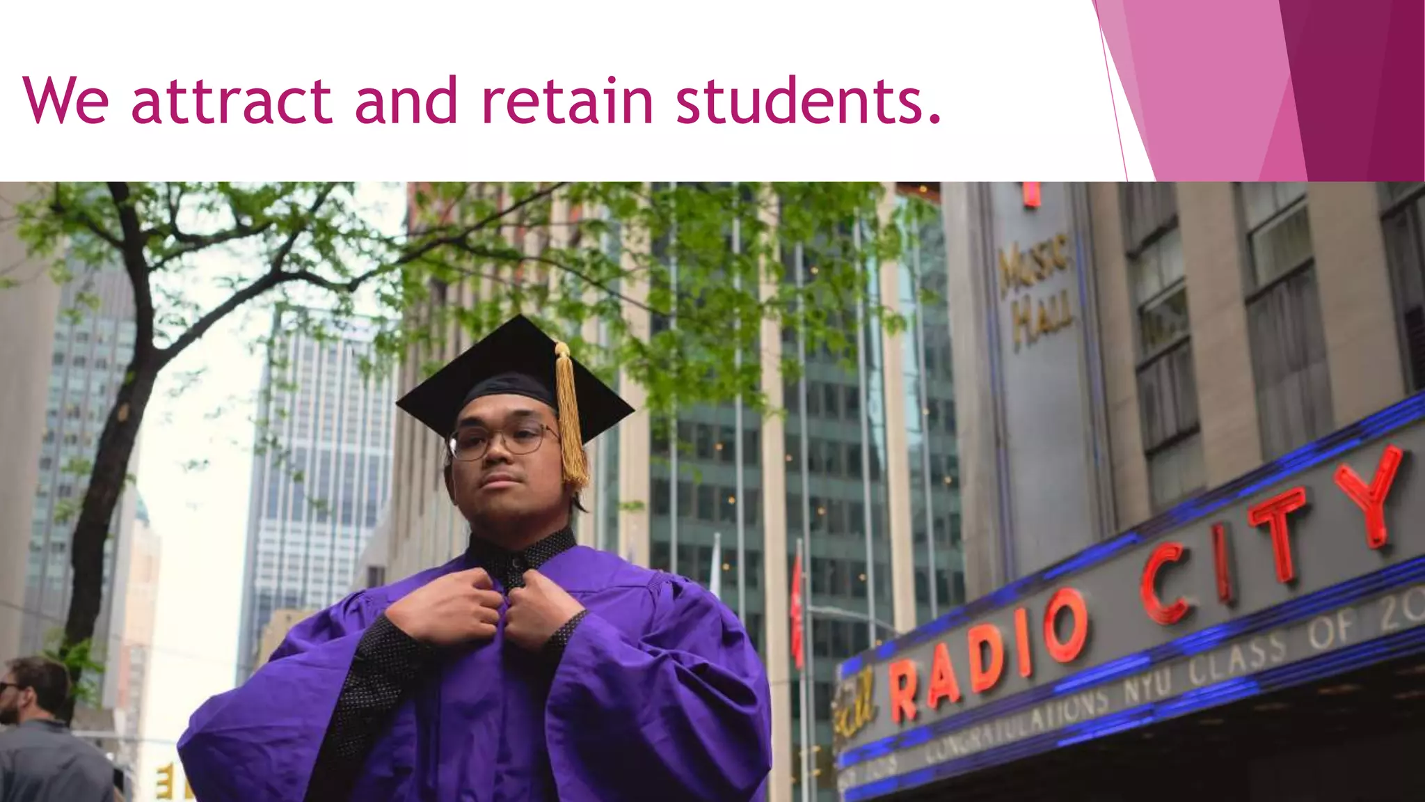 We attract and retain students.
 