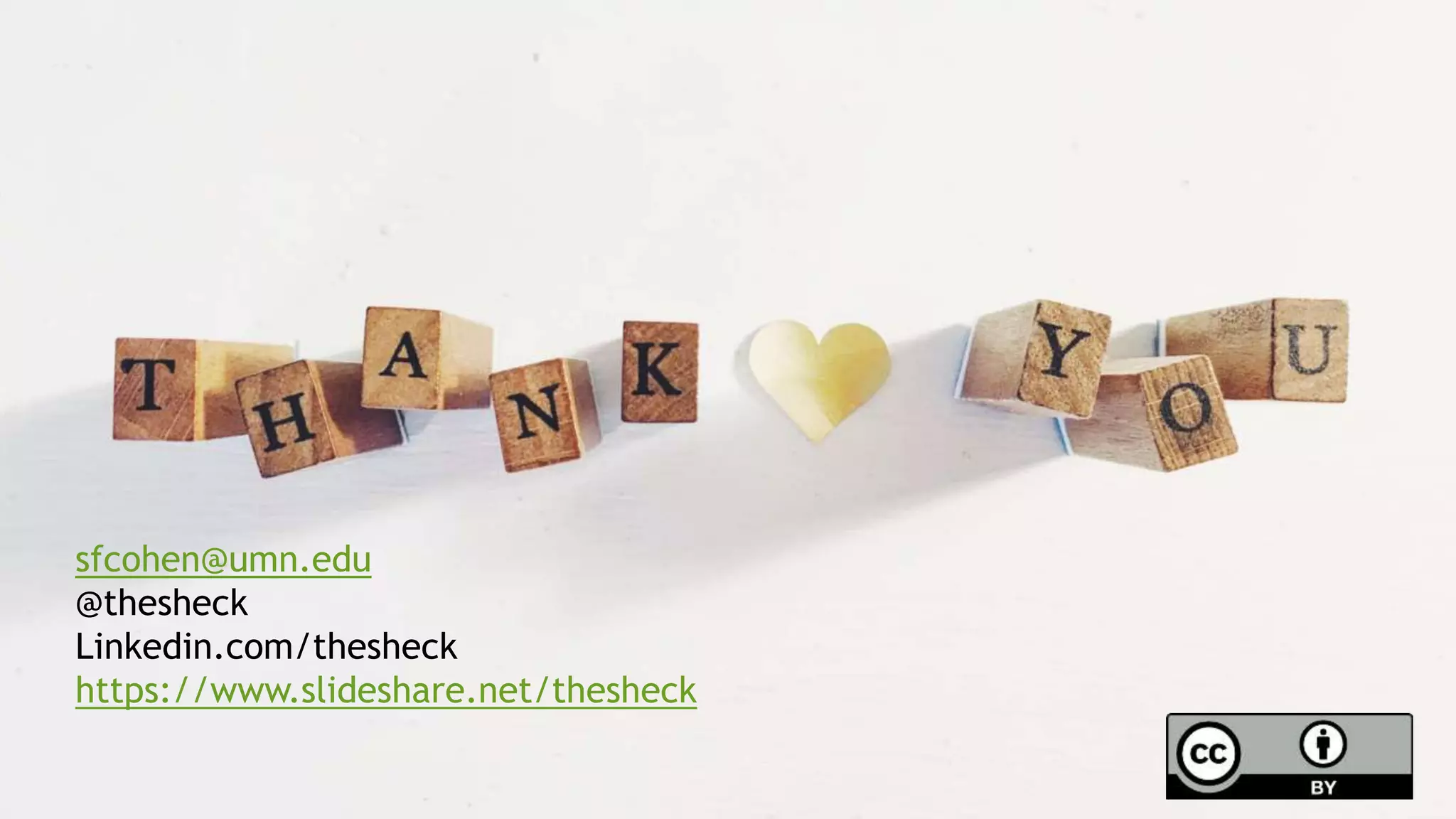 sfcohen@umn.edu
@thesheck
sfcohen@umn.edu
@thesheck
Linkedin.com/thesheck
https://www.slideshare.net/thesheck
 