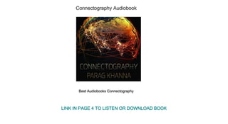 Connectography Audiobook
Best Audiobooks Connectography
LINK IN PAGE 4 TO LISTEN OR DOWNLOAD BOOK
 