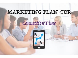 MARKETING PLAN FOR
ConnectOnTime
 