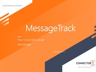 MessageTrack
Your corporate social
messenger
February 2017
 
