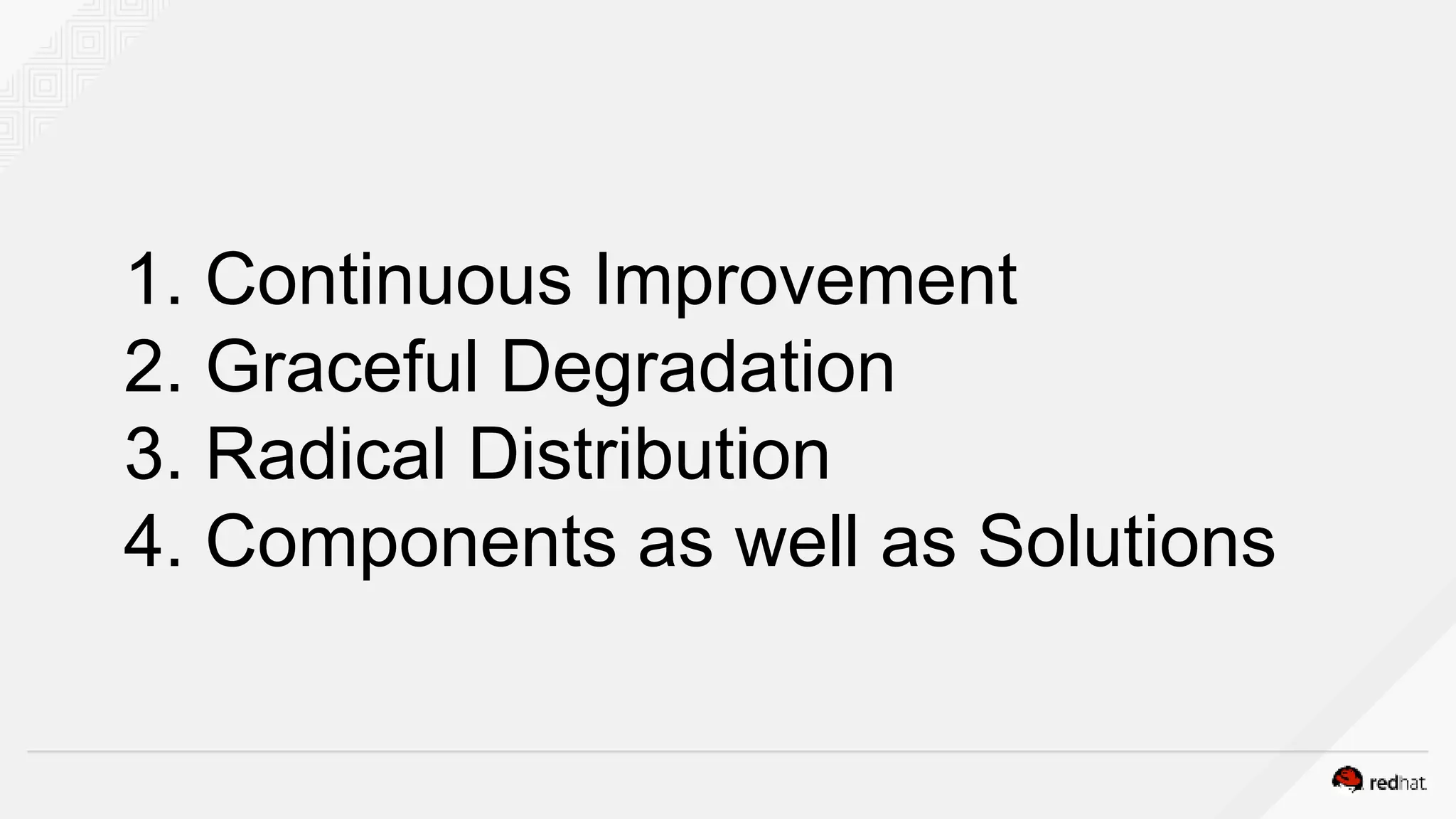1. Continuous Improvement
2. Graceful Degradation
3. Radical Distribution
4. Components as well as Solutions
 