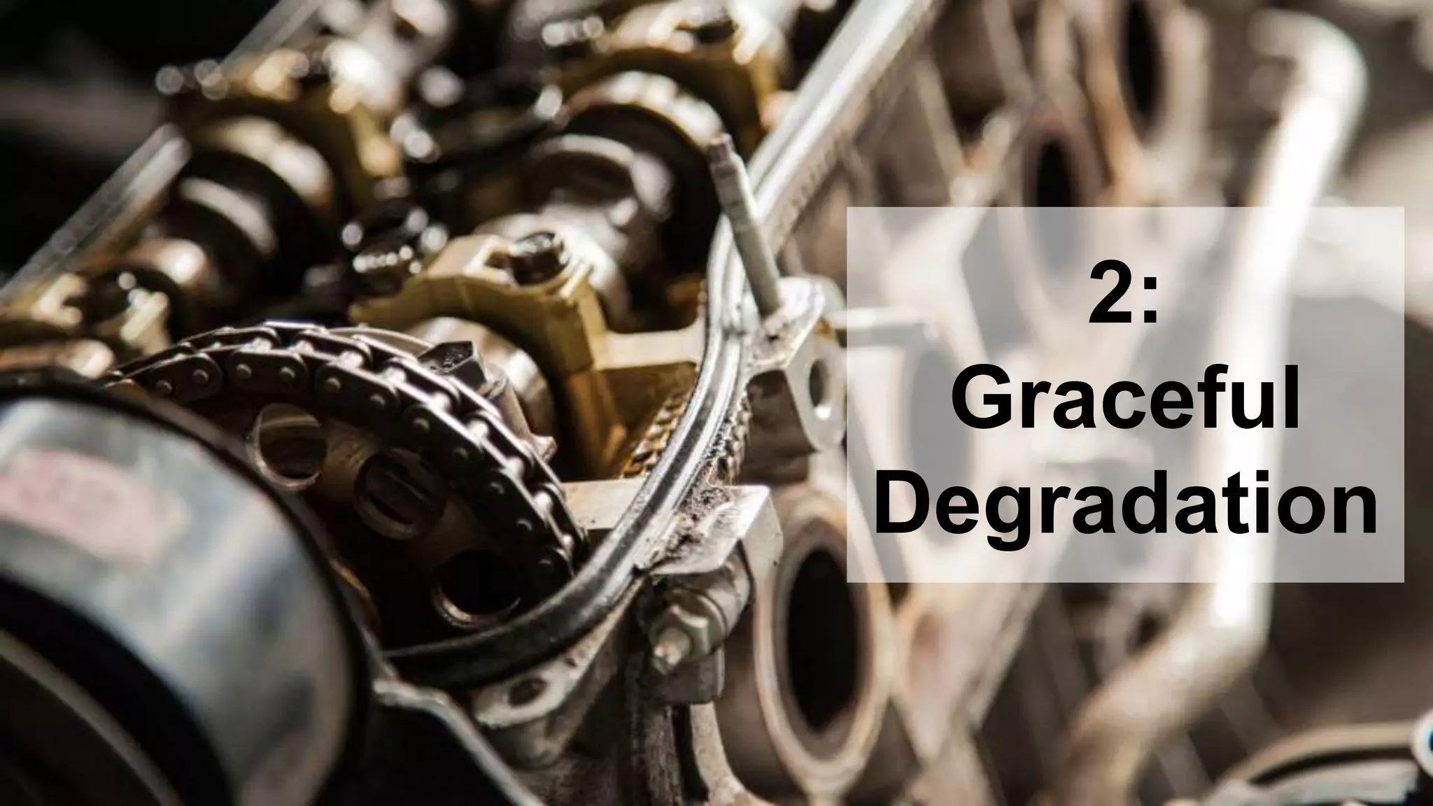 2:
Graceful
Degradation
 