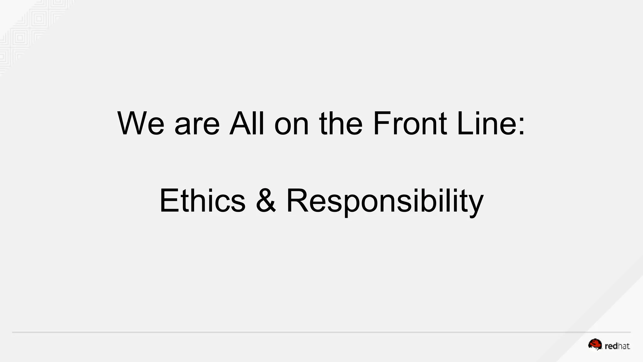 We are All on the Front Line:
Ethics & Responsibility
 