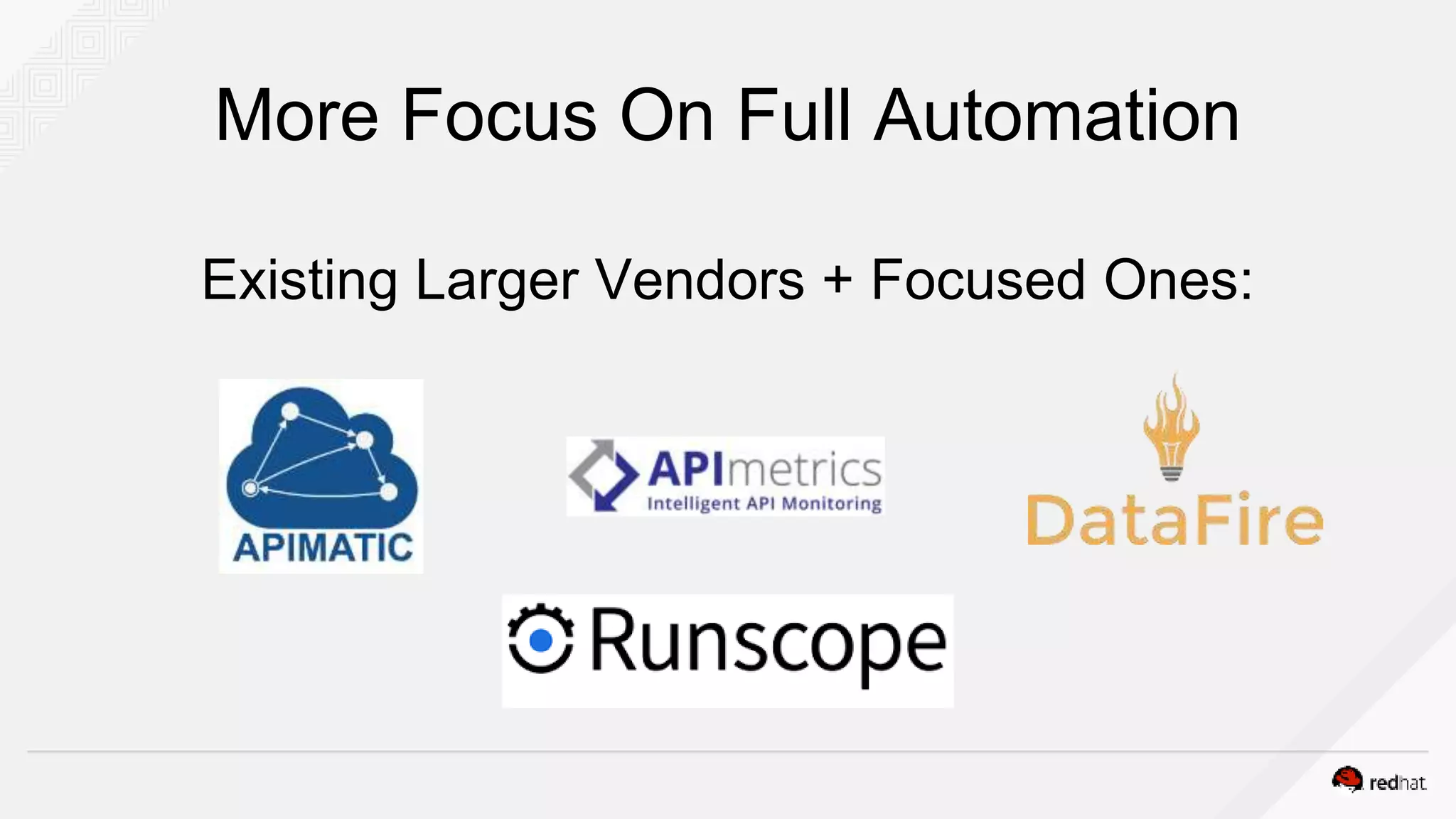 More Focus On Full Automation
Existing Larger Vendors + Focused Ones:
 
