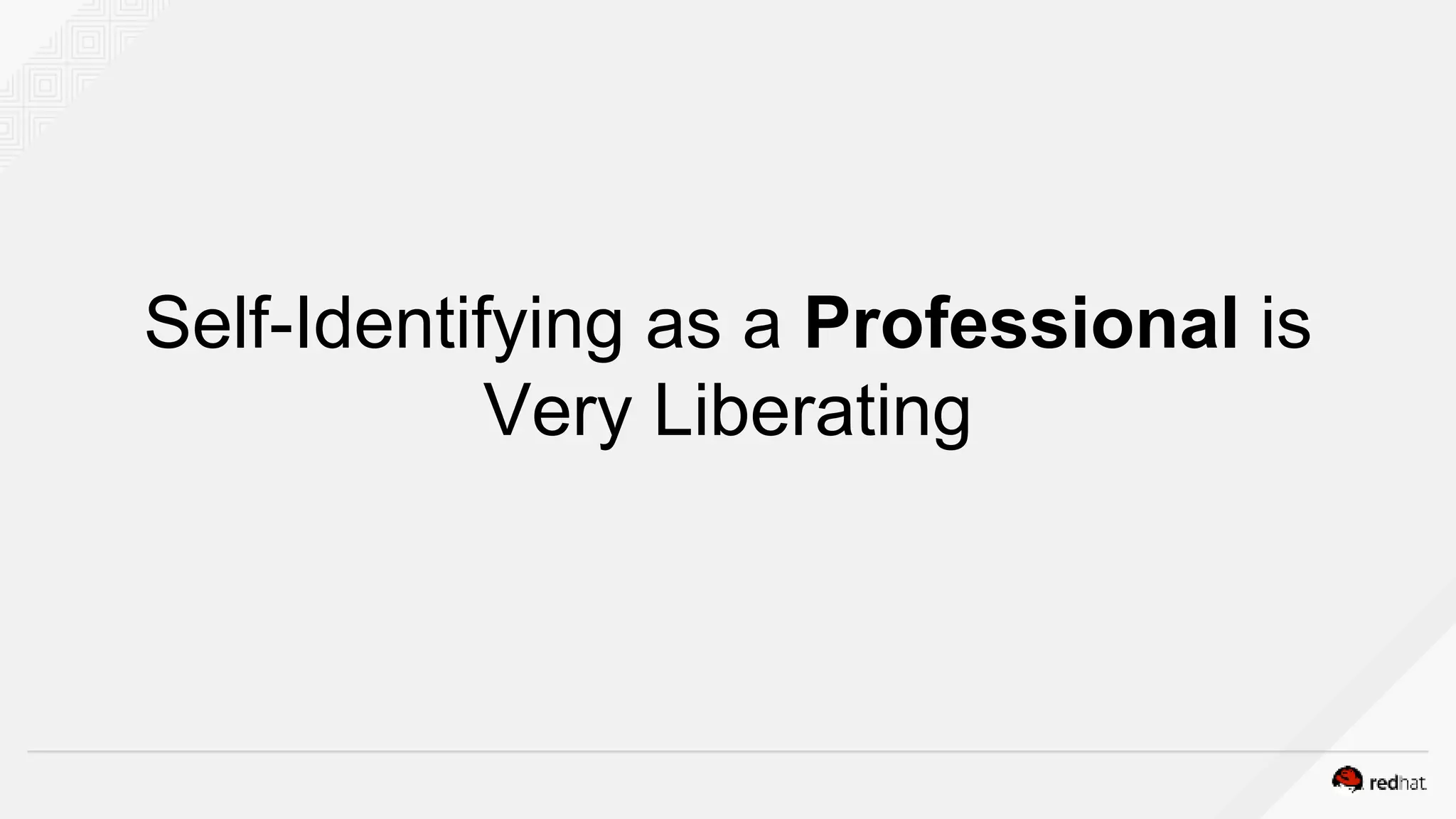 Self-Identifying as a Professional is
Very Liberating
 