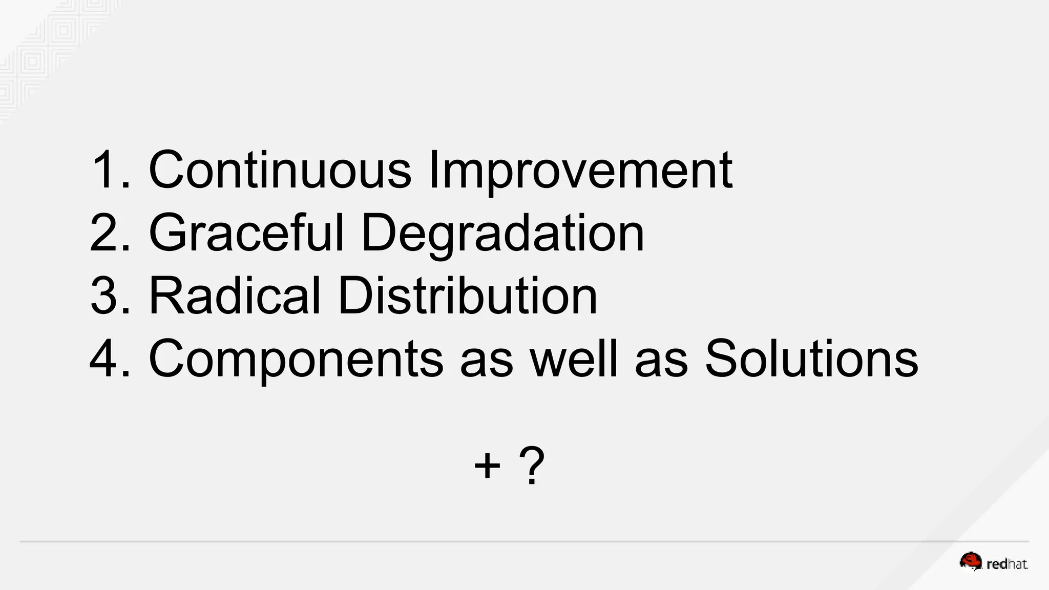 1. Continuous Improvement
2. Graceful Degradation
3. Radical Distribution
4. Components as well as Solutions
+ ?
 