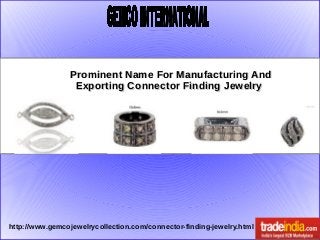 Prominent Name For Manufacturing And
Exporting Connector Finding Jewelry

http://www.gemcojewelrycollection.com/connector-finding-jewelry.html

 