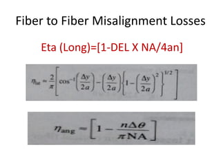 Fiber to Fiber Misalignment Losses
Eta (Long)=[1-DEL X NA/4an]
 