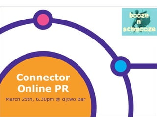 Connector Online PR March 25th, 6.30pm @ d|two Bar 