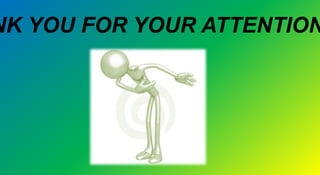 NK YOU FOR YOUR ATTENTION
 