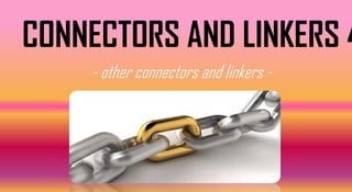 CONNECTORS AND LINKERS 4
- other connectors and linkers -
 