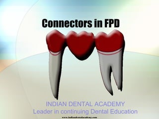 Connectors in FPD
INDIAN DENTAL ACADEMY
Leader in continuing Dental Education
www.indiandentalacademy.com
 