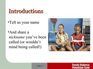 Introductions Slide #  Tell us your name And share a  nickname  you’ve been  called (or wouldn’t  mind being called!) 