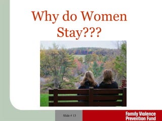 Slide #  Why do Women Stay??? 