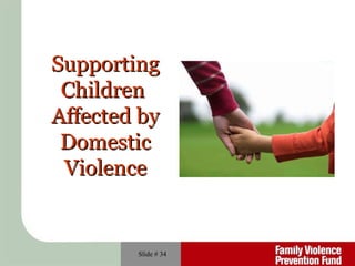 Slide #  Supporting Children  Affected by Domestic Violence 