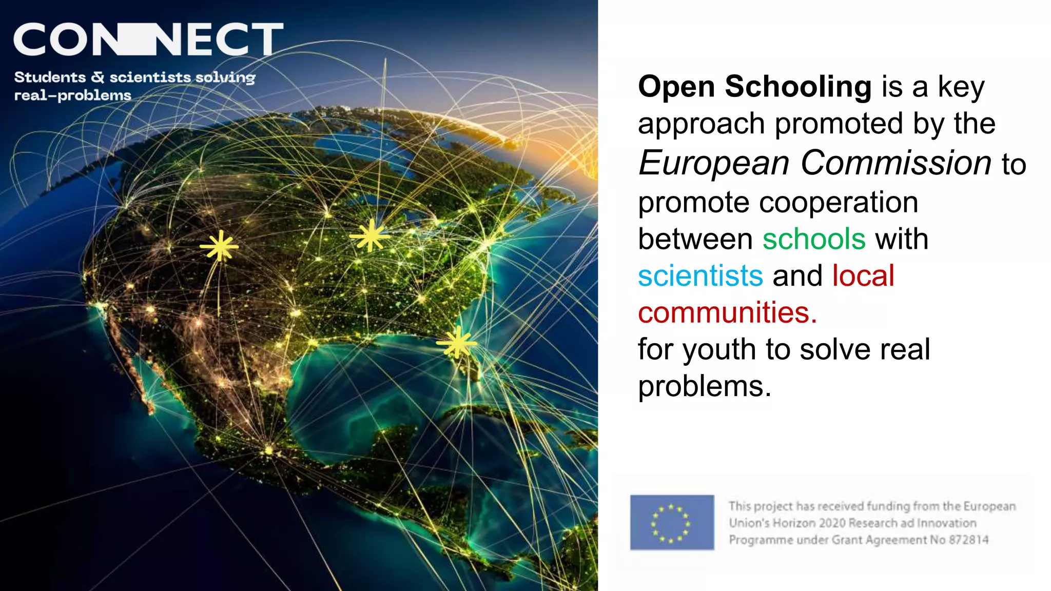 Open Schooling is a key
approach promoted by the
European Commission to
promote cooperation
between schools with
scientists and local
communities.
for youth to solve real
problems.
 