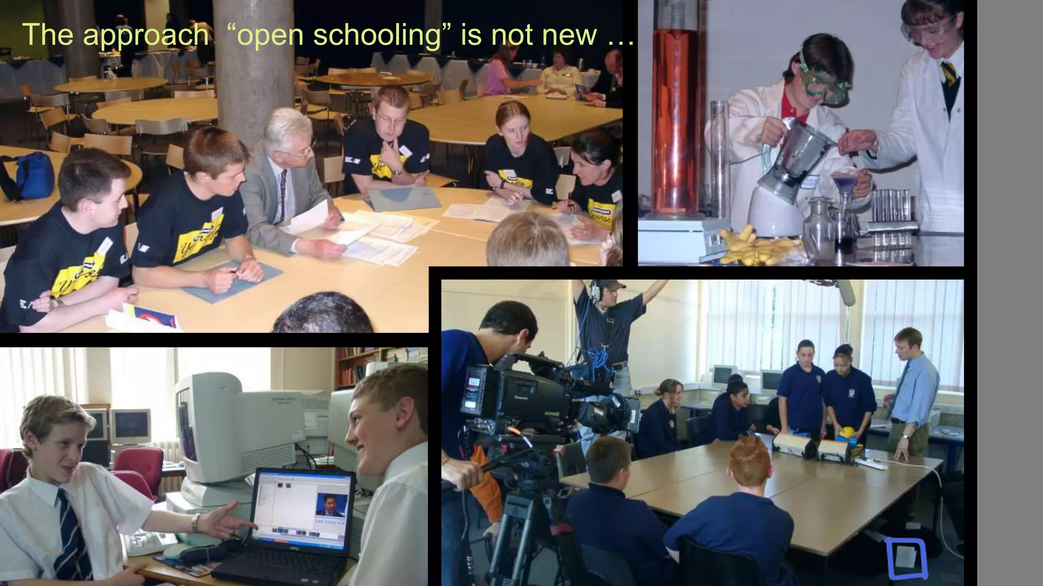 The approach “open schooling” is not new …
 