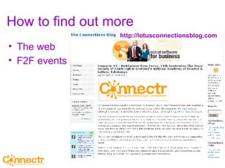 How to find out more The web F2F events http://lotusconnectionsblog.com 