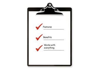 Features Benefits Works with everything 