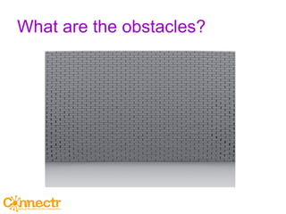 What are the obstacles? 