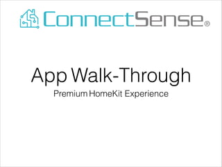 App Walk-Through
Premium HomeKit Experience
 