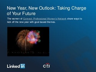 New Year, New Outlook: Taking Charge
of Your Future
The women of Connect: Professional Women’s Network share ways to
kick off the new year with goal-based themes.
 
