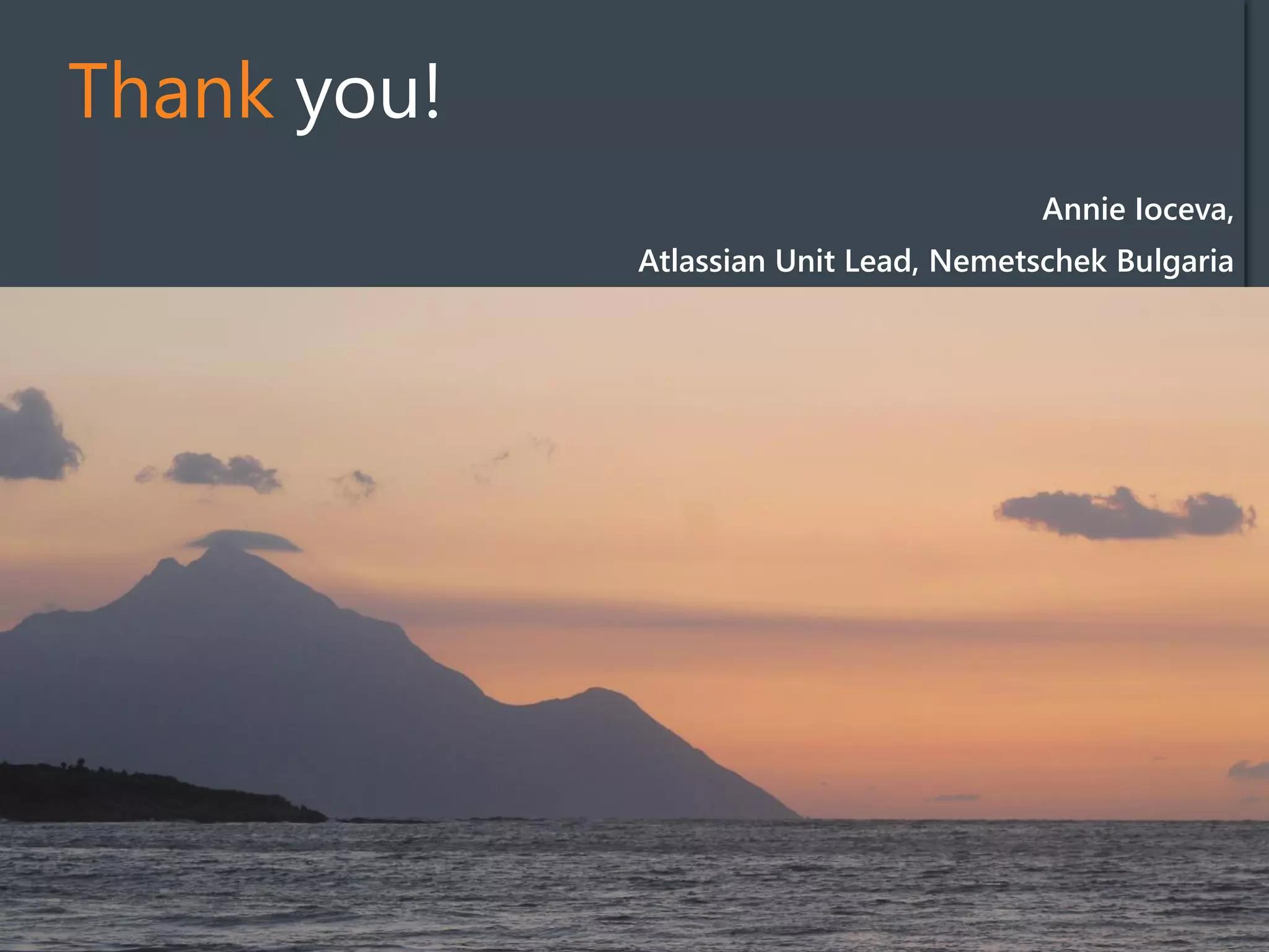 Thank you!
Annie Ioceva,
Atlassian Unit Lead, Nemetschek Bulgaria
 